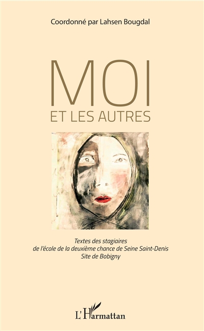 Moi et les autres : textes des stagiaires de l'école de la deuxième chance de Seine Saint-Denis, site de Bobigny