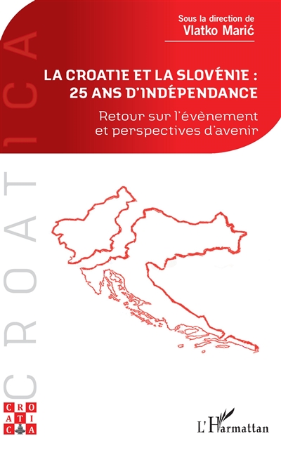 La Croatie et la Slovénie : 25 ans d'indépendance : retour sur l'évènement et perspectives d'avenir : actes du colloque tenu le 21 mai 2016 à l'Université Panthéon-Assas (Paris 2) à l'occasion du 25e anniversaire de la proclamation de l'indépendance