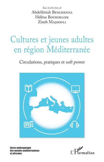 Cultures et jeunes adultes en région Méditerranée : circulations, pratiques et soft power