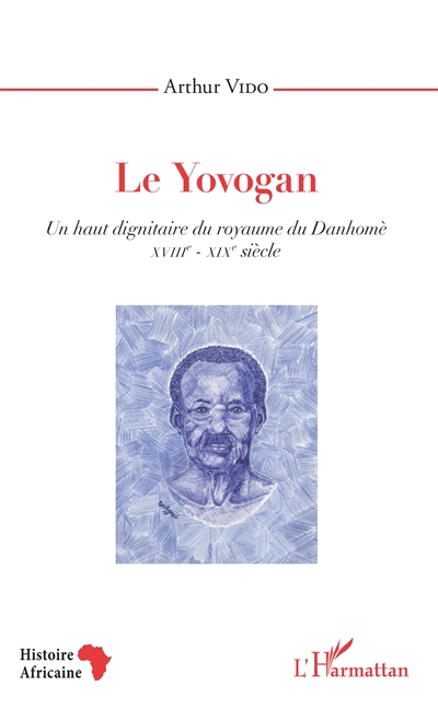 Le yovogan : un haut dignitaire du royaume du Danhomè, XVIIIe-XIXe siècle
