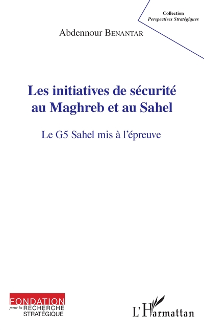 Les initiatives de sécurité au Maghreb et au Sahel : le G5 Sahel mis à l'épreuve