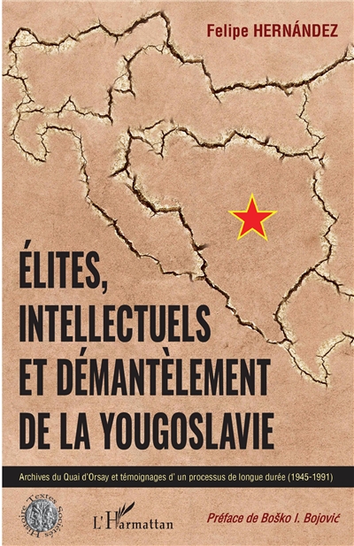 Élites, intellectuels et démantèlement de la Yougoslavie : archives du Quai d'Orsay et témoignages d'un processus de longue durée, 1945-1991