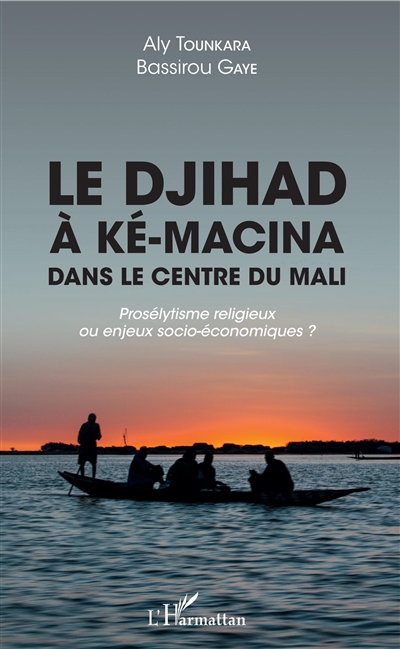 Le djihad à Ké-Macina dans le centre du Mali : prosélytisme religieux ou enjeux socio-économiques ?