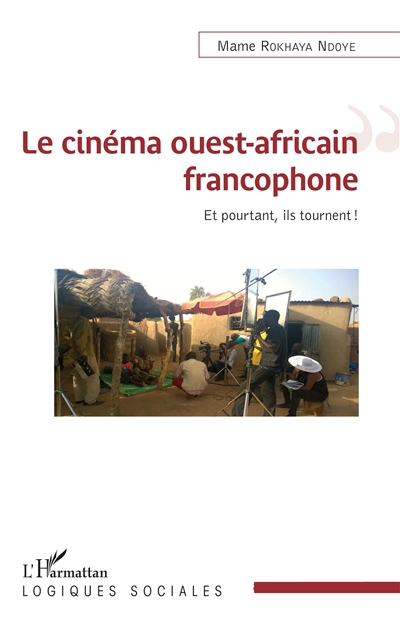 Le cinéma ouest-africain francophone : et pourtant, ils tournent !