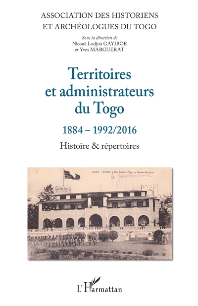 Territoires et administrateurs du Togo : 1884-1992/2016 : histoire & répertoires