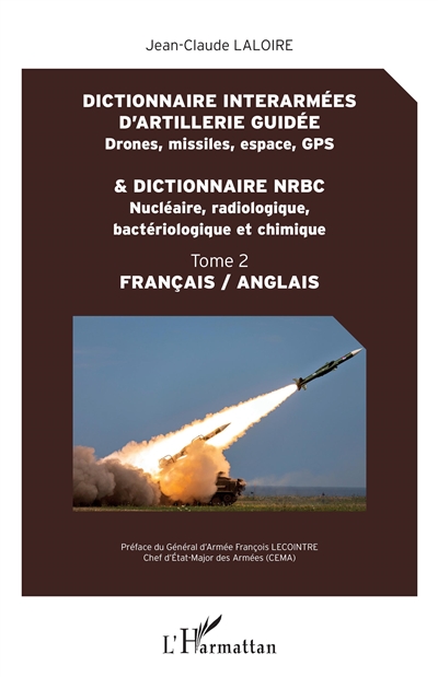 Dictionnaire interarmées d'artillerie guidée : drones, missiles, espace, GPS : français-anglais. 2 , Dictionnaire NRBC : nucléaire, radiologique, bactériologique et chimique