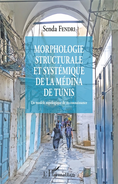 Morphologie structurale et systémique de la médina de Tunis : un modèle topologique de re-connaissance