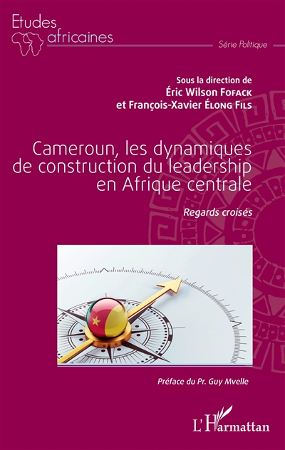 Cameroun, les dynamiques de construction du leadership en Afrique centrale : regards croisés
