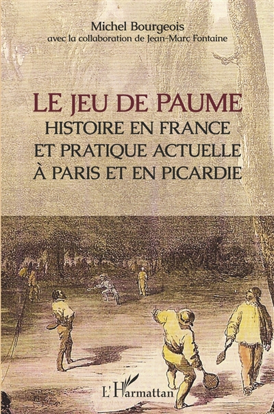 Le jeu de paume : histoire en France et pratique actuelle à Paris et en Picardie