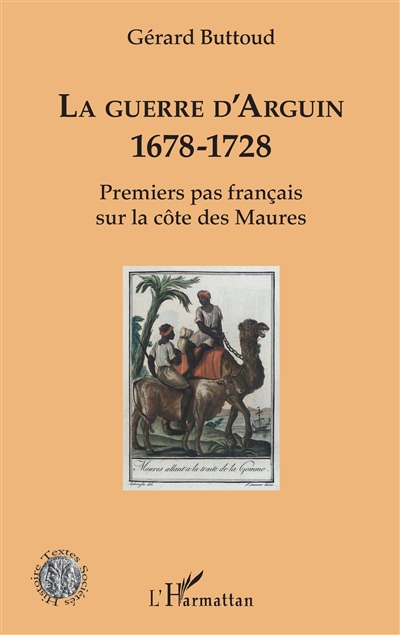 La guerre d'Arguin, 1678-1728 : premier pas français sur la côte des Maures