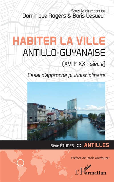 Habiter la ville antillo-guyanaise : (XVIIIe-XXIe siècle) essai d'approche pluridisciplinaire