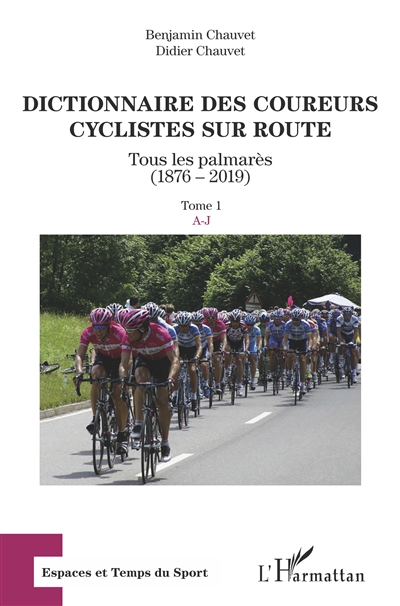 Dictionnaire des coureurs cyclistes sur route : tous les palmarès, 1876-2019. Tome 1 , A-J