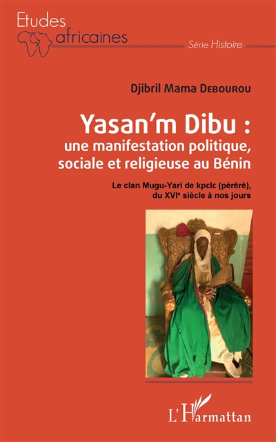 Yasan'm Dibu : une manifestation politique, sociale et religieuse au Bénin : le clan Mugu-Yari de kpele (pèrèrè), du XVIe siècle à nos jours
