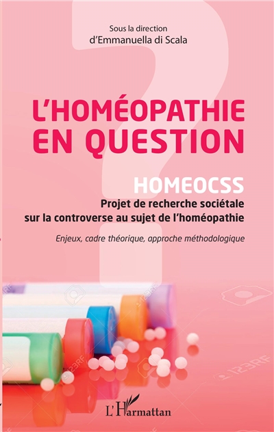 L'homéopathie en question : Homeocss, projet de recherche sociétale sur la controverse au sujet de l'homéopathie : enjeux, cadre théorique, approche méthodologique