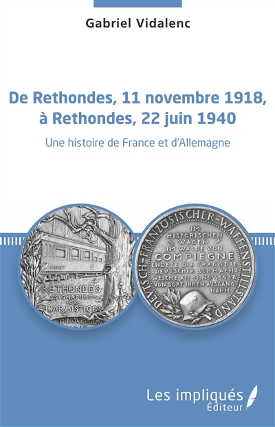 De Rethondes, 11 novembre 1918, à Rethondes, 22 juin 1940 : une histoire de France et d'Allemagne