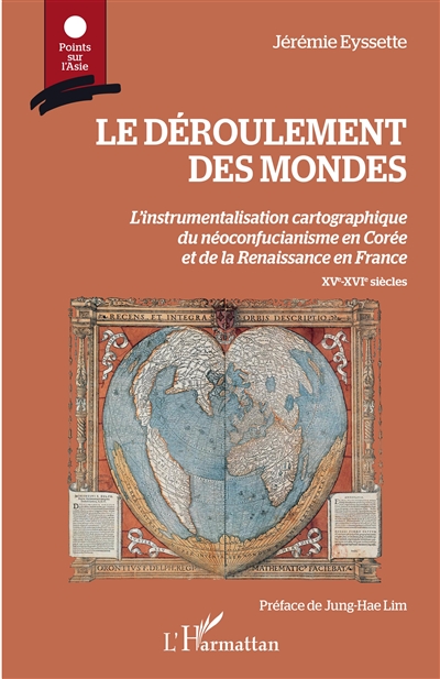 Le Déroulement des mondes : L'instrumentalisation cartographique du néoconfucianisme en Corée et de la Renaissance en France - XVe-XVIe siècles