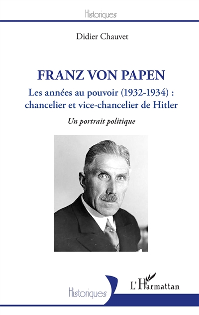 Franz von Papen : les années au pouvoir, 1932-1934 : chancelier et vice-chancelier de Hitler : un portrait politique