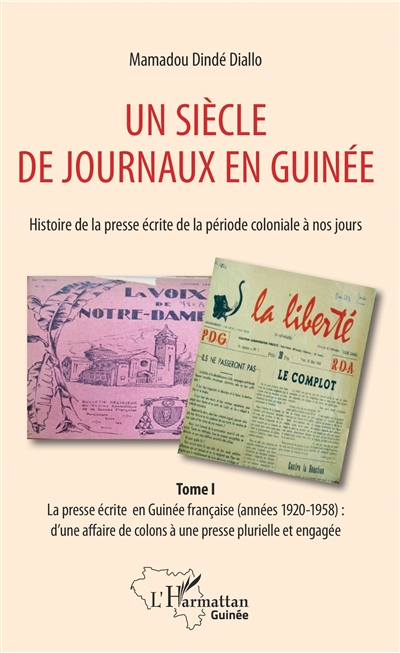 Un siècle de journaux en Guinée : histoire de la presse écrite de la période coloniale à nos jours. Tome 1 , La presse écrite en Guinée française (années 1920-1958)