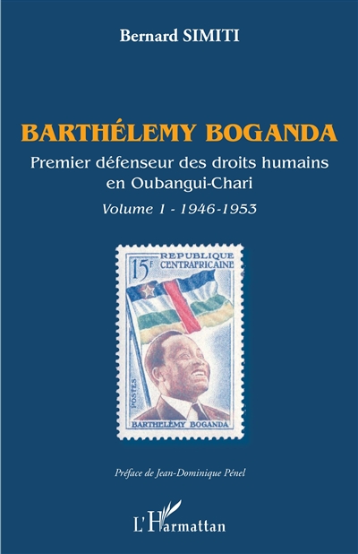 Barthélémy Boganda : premier défenseur des droits humains en Oubangui-Chari. Volume I , 1946-1953