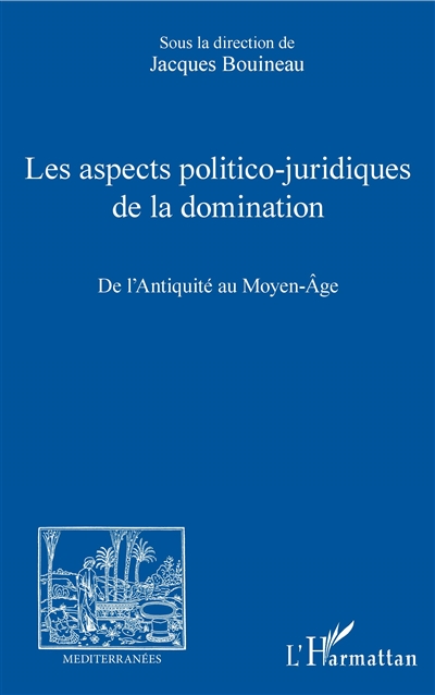 Les aspects politico-juridiques de la domination , De l'Antiquité au Moyen âge