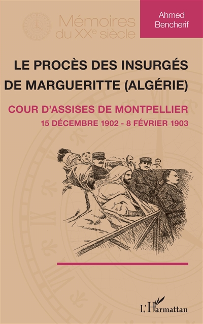 Le procès des insurgés de Margueritte, Algérie : cour d'assise de Montpellier, 15 décembre 1902-8 février 1903