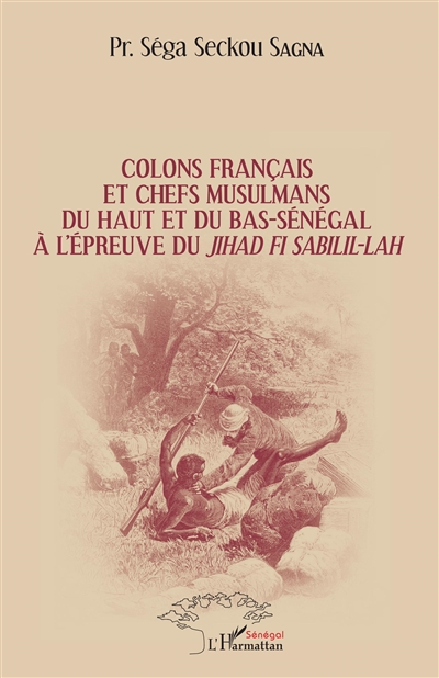 Colons français et Chefs musulmans du Haut et du Bas-Sénégal à l'épreuve du JihÂd Fî Sabîlil-LÂh