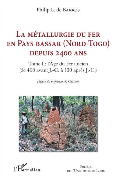 La métallurgie du fer en pays bassar (Nord-Togo) depuis 2400 ans. Tome I , l'âge du Fer ancien (de 400 avant J.-C. à 130 après J.-C.)
