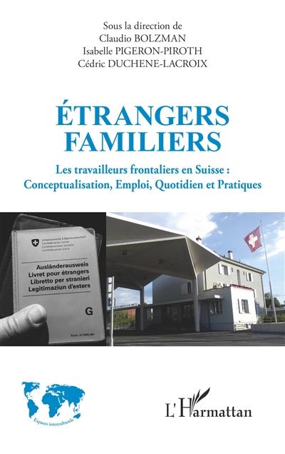 Étrangers familiers : les travailleurs frontaliers en Suisse : conceptualisation, emploi, quotidien et pratiques