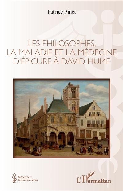 Les philosophes, la maladie et la médecine d'Epicure à David Hume. [volume 1]