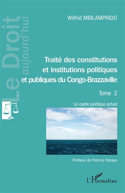 Traité des Constitutions et institutions politiques et publiques du Congo-Brazzaville. Tome 2 , Le cadre juridique actuel