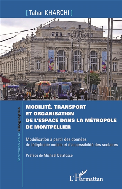 Mobilité, transport et organisation de l'espace dans la métropole de Montpellier : modélisation à partir des données de téléphonie mobile et d'accessibilité des scolaires