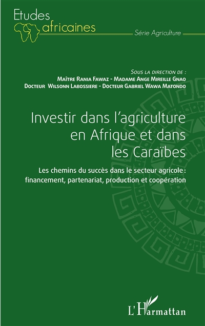 Investir dans l'agriculture en Afrique et dans les Caraïbes : les chemins du succès dans le secteur agricole : financement, partenariat, production et coopération