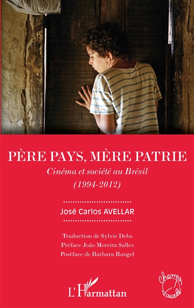 Père pays, mère patrie : cinéma et société au Brésil (1994-2012)