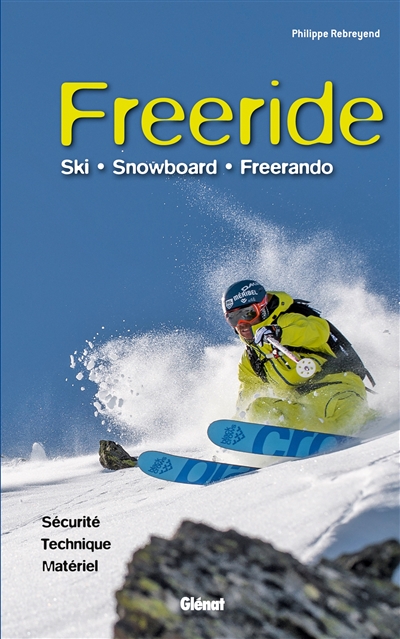 Freeride : ski, snowboard, freerando : sécurité, technique, matériel
