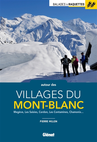 Balades à raquettes autour des villages du Mont-Blanc : Megève, Les Saisies, Cordon, Les Contamines, Chamonix...