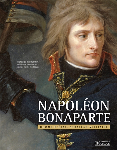 Napoléon Bonaparte : homme d'État, stratège militaire