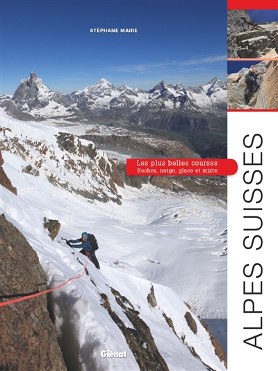 Alpes suisses : les plus belles courses : rocher, neige, glace et mixte