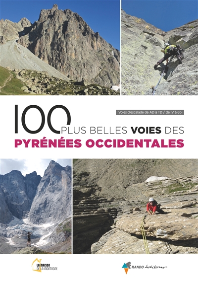 100 plus belles voies des Pyrénées occidentales : voies d'escalades de AD à TD, de IV à 6b ;