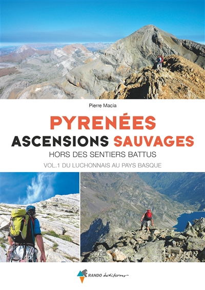 Pyrénées : ascensions sauvages hors des sentiers battus. 1 , Du Luchonnais au Pays basque