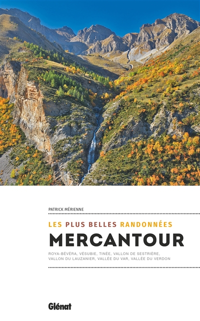 Mercantour : les plus belles randonnées : Roya-Bévéra, Vésubie, Tinée, Vallon de Sestrière, Vallon du Lauzanier, Vallée du Var, Vallée du Verdon
