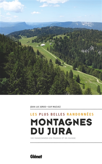 Montagnes du Jura : 100 randonnées en France et en Suisse