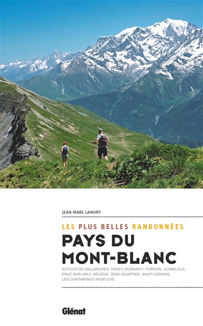 Pays du Mont Blanc : les plus belles randonnées : autour de Sallanches, Passy, Domancy, Cordon, Combloux, Praz-sur-Arly, Megève, Demi-Quartier, Saint-Gervais, Les Contamines-Montjoie