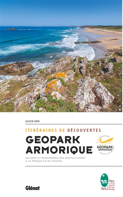 Geopark Armorique : itinéraires de découvertes : balades et randonnées des monts d'Arrée à la presqu'île de Crozon
