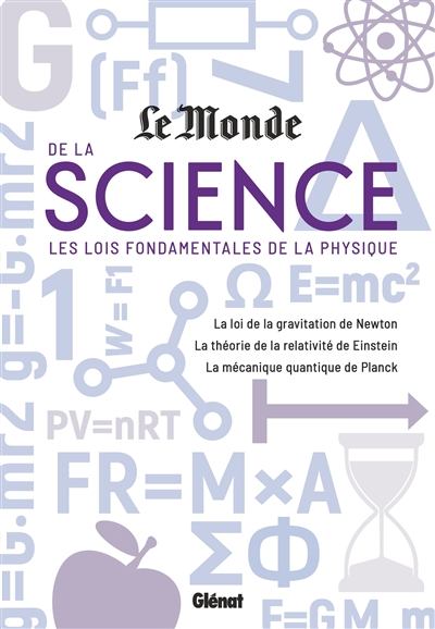 "Le Monde" de la science : les lois fondamentales de la physique : la loi de la gravitation de Newton, la théorie de la relativité de Einstein, la mécanique quantique de Planck