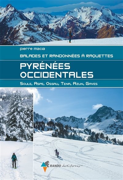 Pyrénées occidentales : balades et randonnées à raquettes : Soule, Aspe, Ossau, Tena, Azun, Gaves