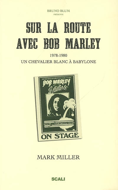 Sur la route avec Bob Marley : un chevalier blanc à Babylone Suivi de Bob vu par ses pairs
