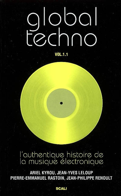 Global techno vol. 1.1 : l'authentique histoire de la musique électronique