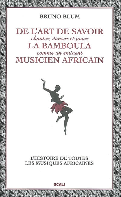 De l'art de savoir chanter, danser et jouer la bamboula comme un éminent musicien africain : "le" guide des musiques africaines