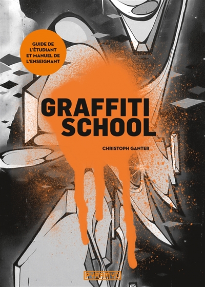 Graffiti school : guide de l'étudiant et manuel de l'enseignant