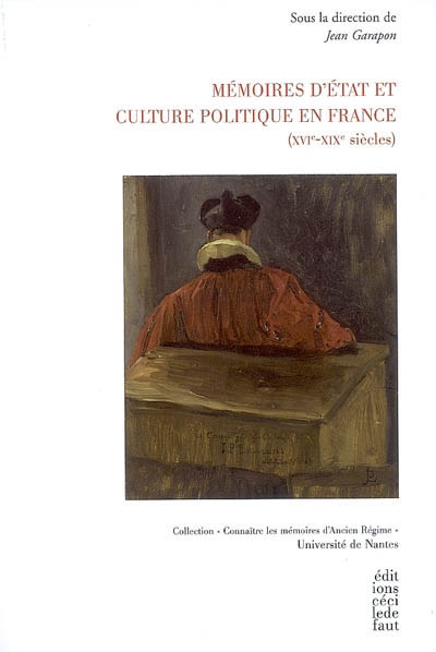Mémoires d'État et culture politique en France : XVIe-XIXe siècles : travaux du colloque des 1er et 2 juin 2006